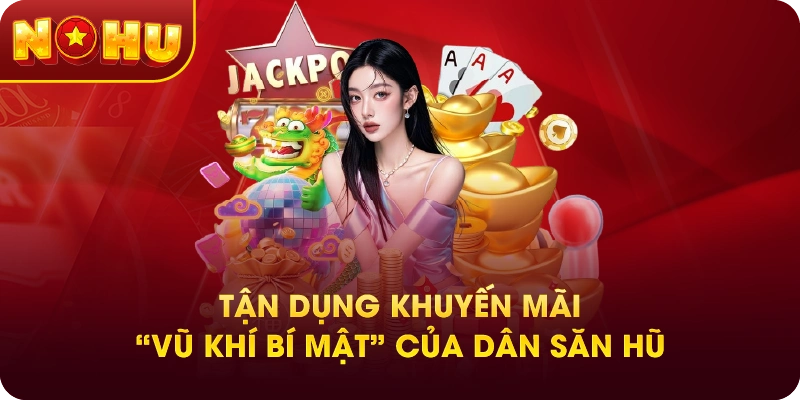 Tận Dụng Khuyến Mãi – “Vũ Khí Bí Mật” Của Dân Săn Hũ